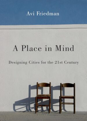 A Place in Mind: Designing Cities for the 21st Century, Revised Edition by Avi Friedman