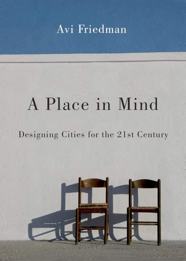 A Place in Mind: Designing Cities for the 21st Century, Revised Edition by Avi Friedman