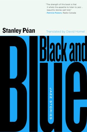 Black and Blue: Jazz Stories by Stanley Péan, translated by David Homel