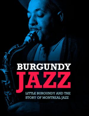 Burgundy Jazz: Little Burgundy and the Story of Montreal Jazz by Nancy Marrelli