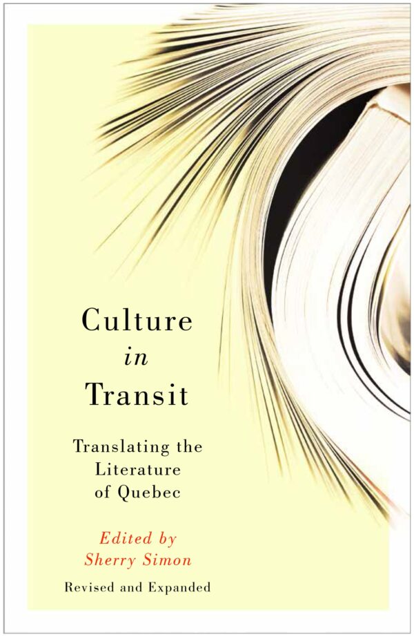 Culture in Transit: Translating the Literature of Quebec, Revised and Expanded by Sherry Simon