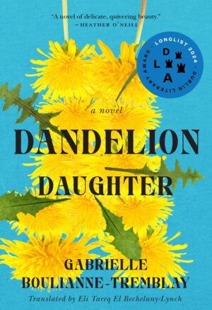 Dandelion Daughter by Gabrielle Boulianne-Tremblay, translated by Eli Tareq El Bechelany-Lynch