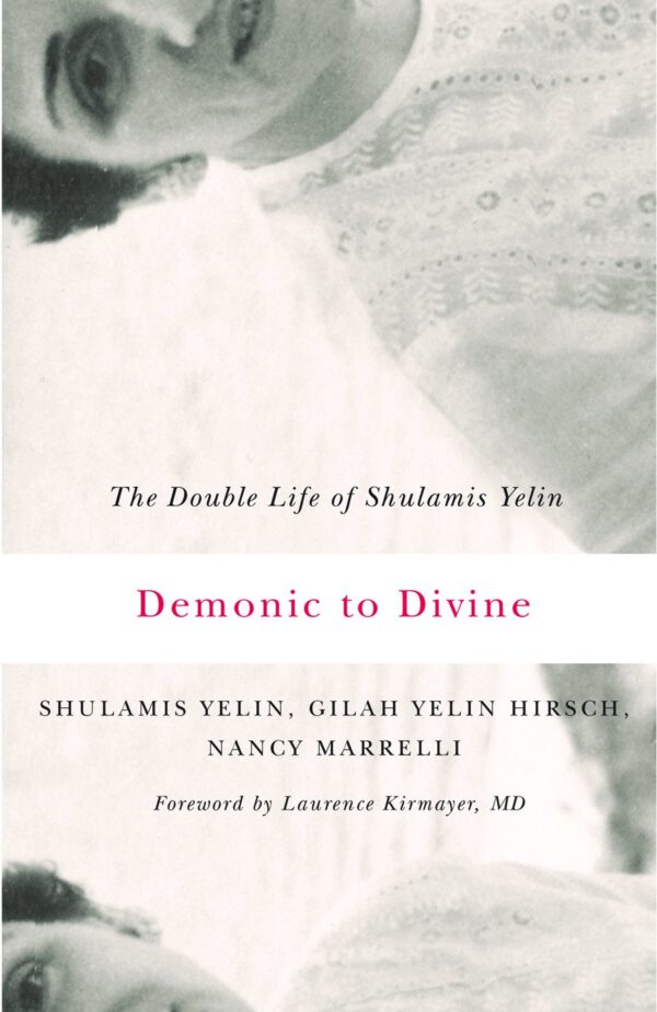 Demonic to Divine- The Double Life of Shulamis Yelin by Shulamis Yelin