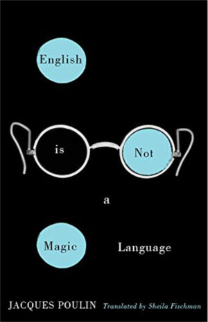 English Is Not a Magic Language by Jacques Poulin, translated by Sheila Fischman