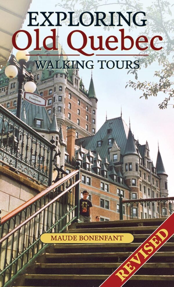 Exploring Old Quebec: Walking Tours-Revised Edition by Maude Bonenfant