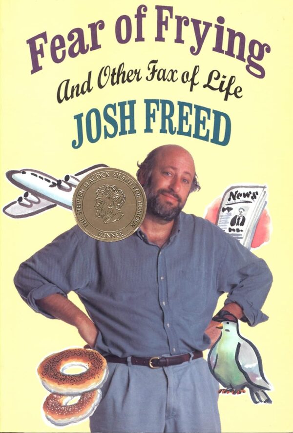 Fear of Frying and Other Fax Of Life by Josh Freed