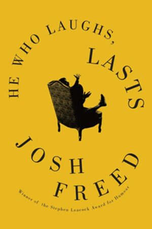 He Who Laughs, Lasts by Josh Freed