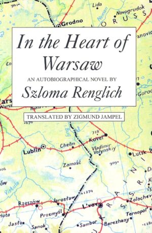 In the Heart of Warsaw by Slozma Renglich, translated by Zigmund Jampel