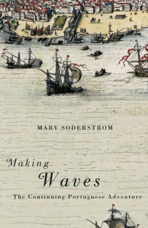 Making Waves: The Continuing Portuguese Adventure by Mary Soderstrom