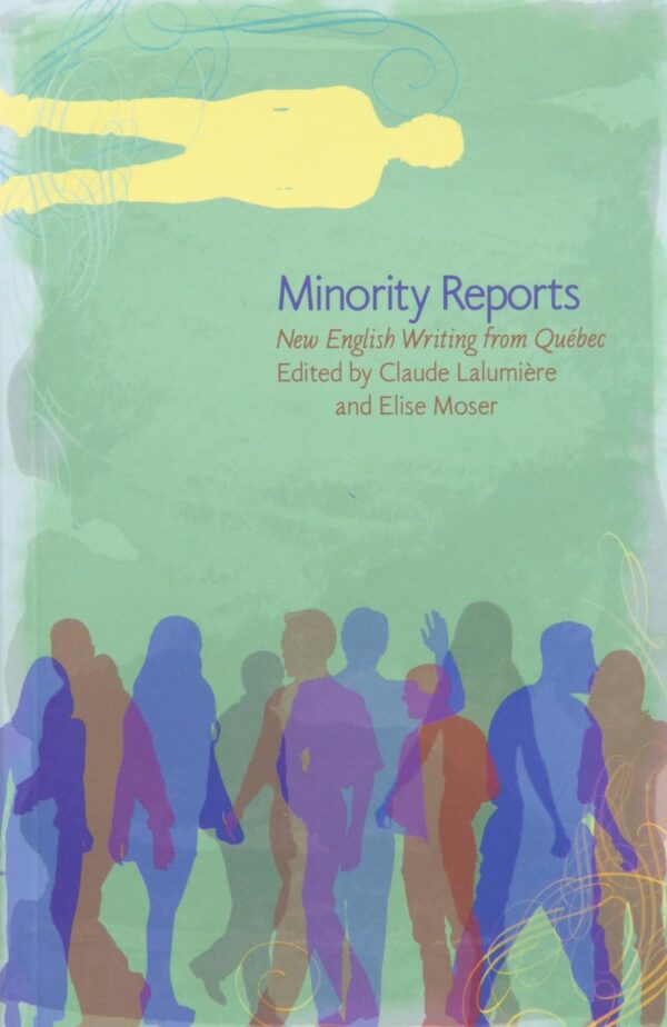 Minority Reports- New English Writing From Quebec by Claude Lalumière