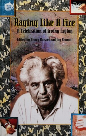 Raging Like a Fire- A Celebration of Irving Layton by Henry Beissel