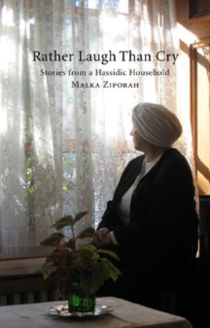 Rather Laugh Than Cry: Stories from a Hassidic Household by Malka Zipora