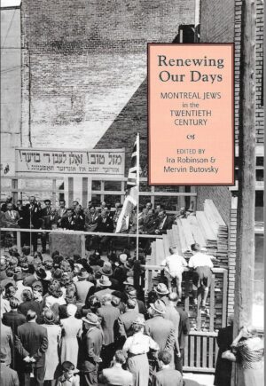 Renewing Our Days- Montreal Jews in the 20th Century by Ira Robinson