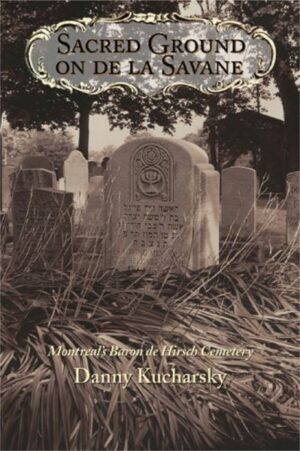 Sacred Ground on de la Savane: Montreal's Baron de Hirsch Cemetery by Danny Kucharsky