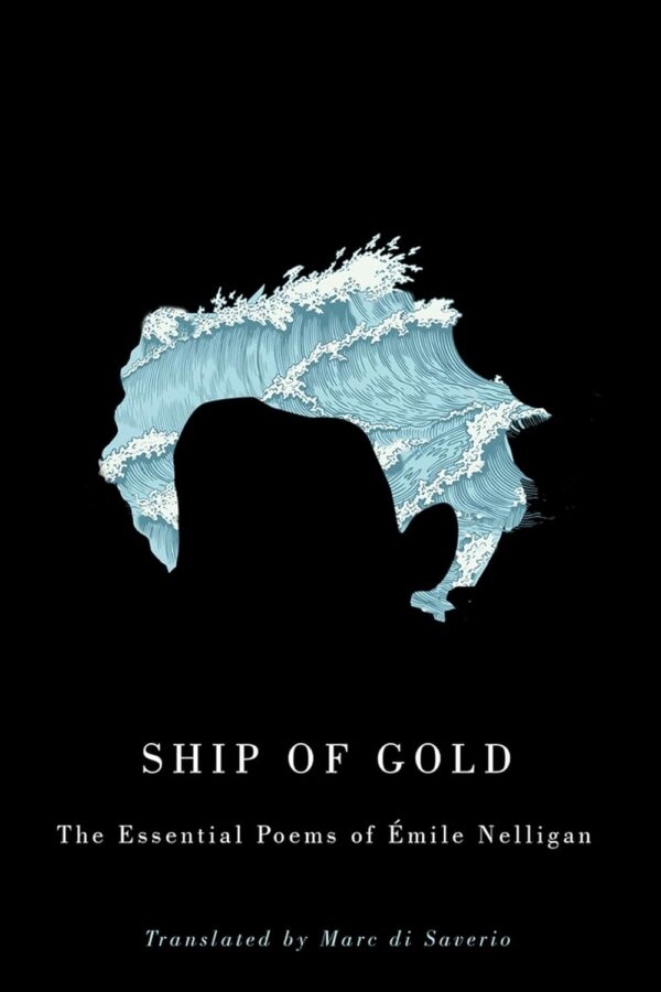 Ship of Gold: The Essential Poems of Émile Nelligan by Émile Nelligan, translated by Marc DiSaverio