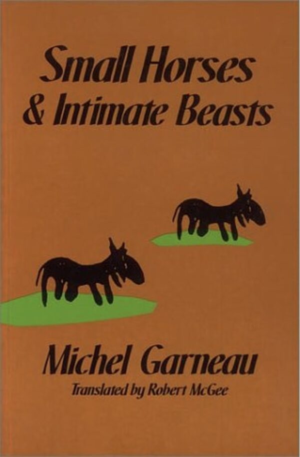 Small Horses and Intimate Beasts by Michel Garneau