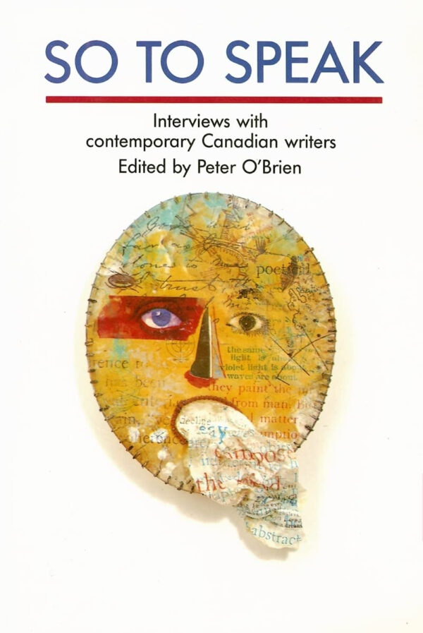 So to Speak: Interviews with Contemporary Canadian Writers by Peter O'Brien