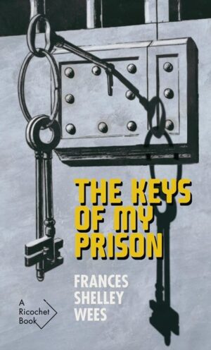 The Keys Of My Prison by Frances Shelley Wees