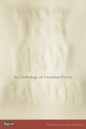 The New Canon: An Anthology of Canadian Poetry by Carmine Starnino