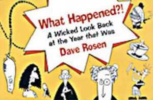 What Happened?!: A Wicked Look Back at the Year that Was by Dave Rosen