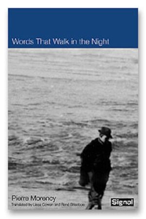 Words that Walk in the Night by Pierre Morency, translated by Lissa Cowan & René Brisebois