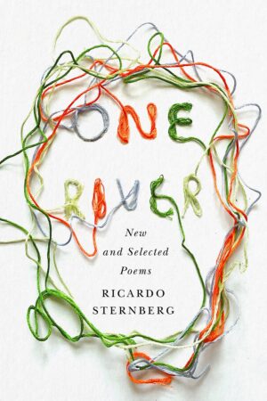 One River- New and Selected Poems by Ricardo Sternberg