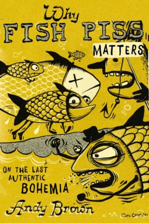 Why Fish Piss Matters: On the Last Authentic Bohemia by Andy Brown