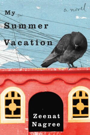 My Summer Vacation a novel by Zeenat Nagree